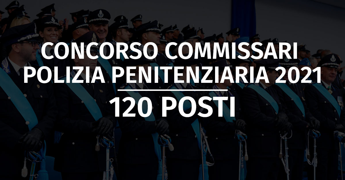 Concorso 120 Commissari Polizia Penitenziaria 2021