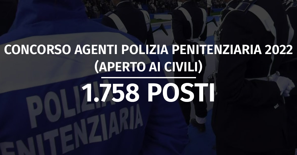 Concorso 1758 Allievi Agenti Polizia Penitenziaria 2022 (Aperto ai Civili)