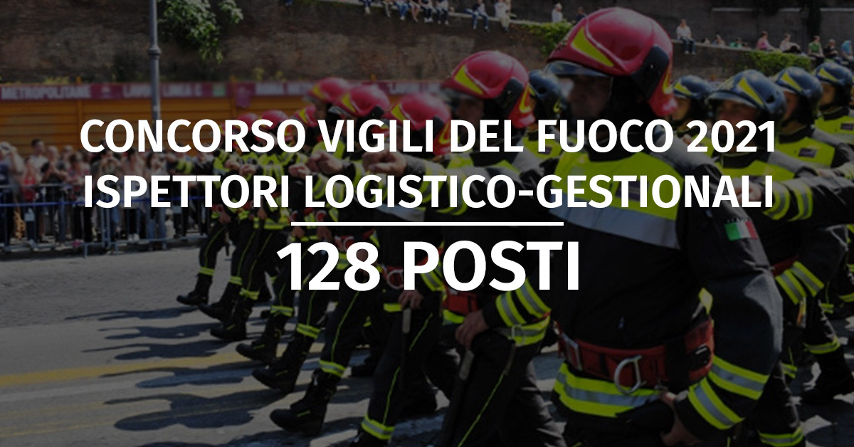 Concorso 128 Ispettori Logistico-Gestionali Vigili del Fuoco 2021