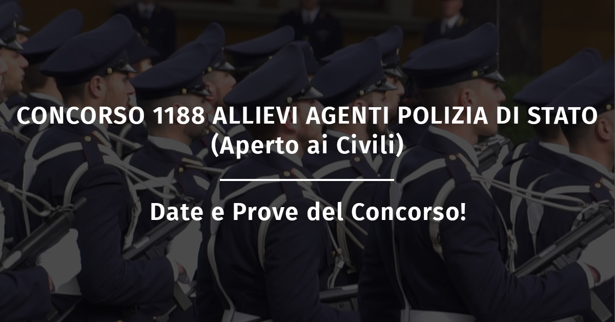 Concorso 1188 Allievi Agenti Polizia di Stato (Aperto ai Civili): Date e Prove del Concorso