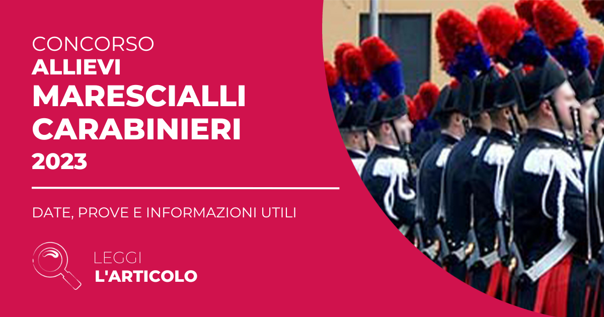 Concorso Marescialli Carabinieri 2023: date, prove e informazioni utili